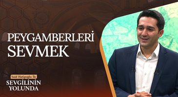 Peygamberleri Sevmek | Sevgilinin Yolunda