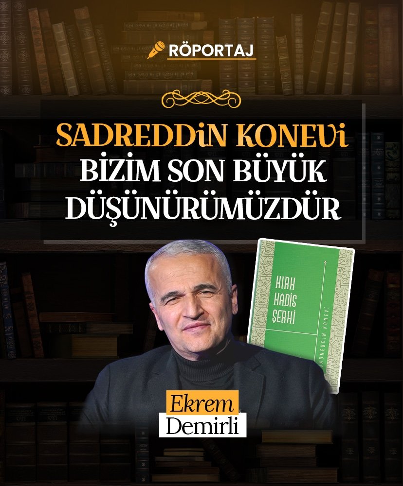 Ekrem Demirli: Sadreddin Konevi bizim son büyük düşünürümüzdür