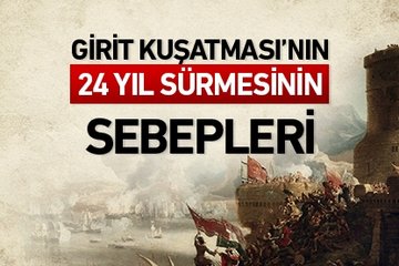 Girit Kuşatması’nın 24 yıl sürmesinin sebepleri