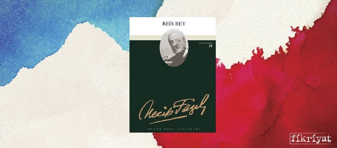 Reis Bey - Necip Fazıl Kısakürek