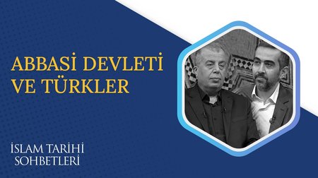 Abbasi Devleti ve Türkler | İslam Tarihi Sohbetleri