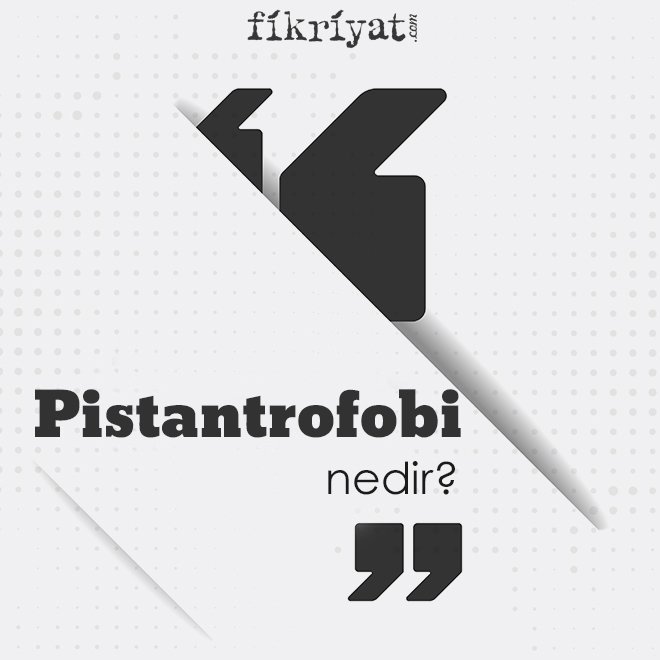 ‘Pistantrofobi’ nedir?