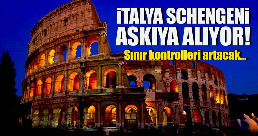İtalya Schengen’i askıya alıyor