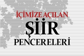İçimize açılan şiir pencereleri