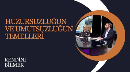 Huzursuzluğun Ve Umutsuzluğun Temelleri I Kendini Bilmek