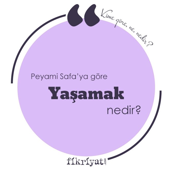PEYAMİ SAFA’YA GÖRE ‘YAŞAMAK’ NEDİR?
