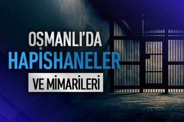 Osmanlı’da hapishaneler ve mimarileri