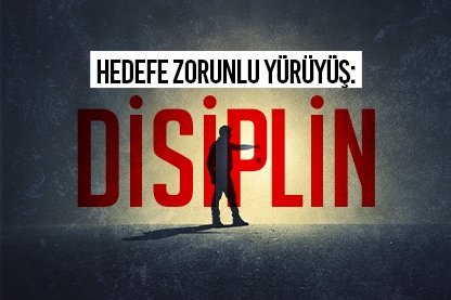 Hedefe zorunlu yürüyüş: Disiplin