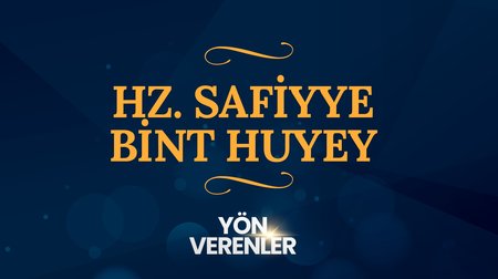 Hz. Safiyye Bint Huyey | Yön Verenler