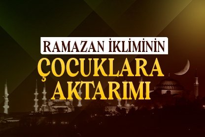 Ramazan ikliminin çocuklara aktarımı