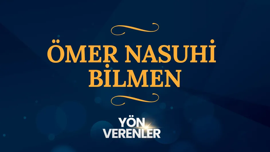 Ömer Nasuhi Bilmen I Yön Verenler