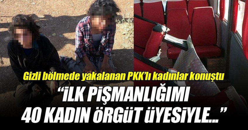 Gizli bölmede yakalanan PKK’lı kadınlar konuştu