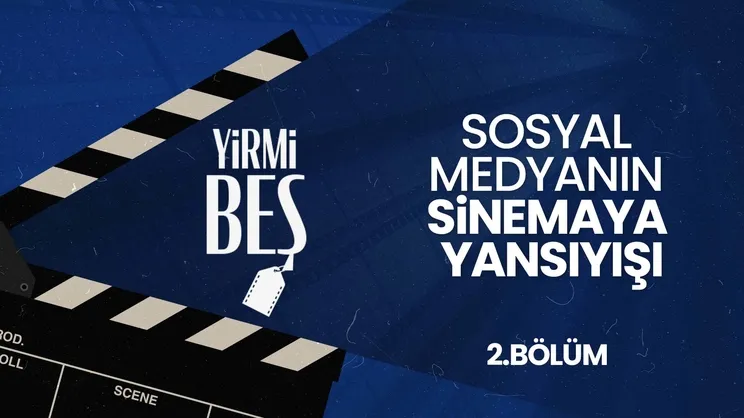 Sosyal Medyanın Sinemaya Yansıyışı I Yirmibeş
