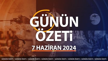 Günün Özeti: 7 Haziran haber başlıkları 