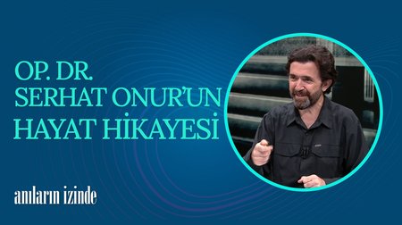  Op. Dr. Serhat Onur'un Hayat Hikayesi I Anıların İzinde