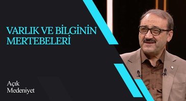 Varlık ve Bilginin Mertebeleri I Açık Medeniyet