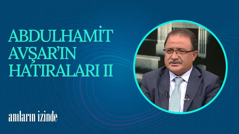 Abdulhamit Avşar I Anıların İzinde