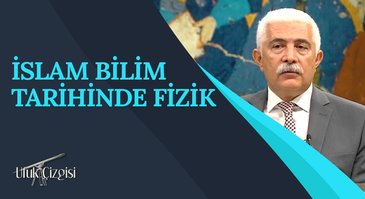 İslam Bilim Tarihinde Fizik I Ufuk Çizgisi