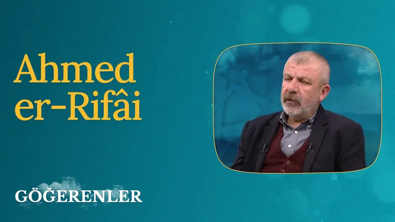 Ahmed er-Rifâi I Göğerenler