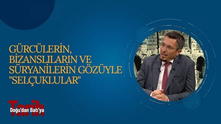 Gürcülerin, Bizanslıların ve Süryanilerin Gözüyle "Selçuklular" | Doğu'dan Batı'ya Tarih