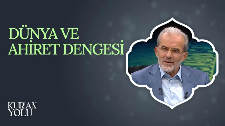 Dünya ve Ahiret Dengesi I Kur’an Yolu