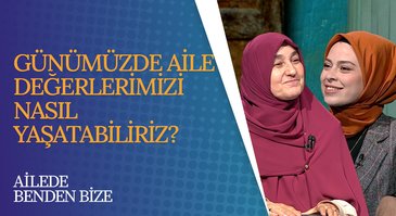 Günümüzde Aile Değerlerimizi Nasıl Yaşatabiliriz? | Ailede Benden Bize