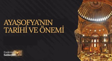 Ayasofya'nın Tarihi ve Önemi | Enderun Sohbetleri