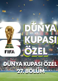 Dünya Kupası Özel 27.Bölüm