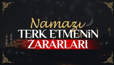 Namazı terk etmenin zararları