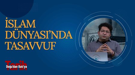 İslam dünyasında tasavvuf | Doğudan Batıya Tarih
