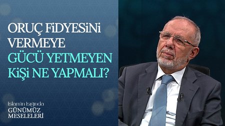Oruç Fidyesini Vermeye Gücü Yetmeyen Kişi Ne Yapmalı? | İslam'ın Işığında Günümüz Meseleleri