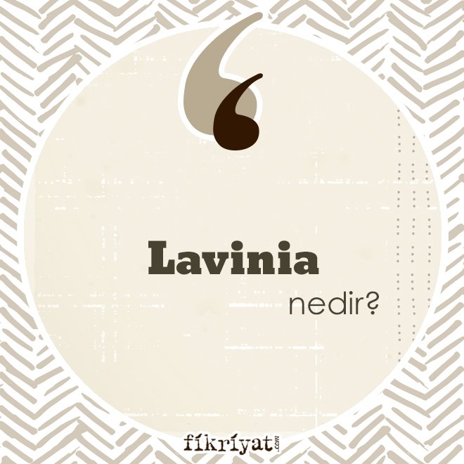 ‘Lavinia’ nedir?