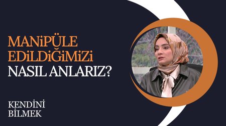 Manipüle edildiğimizi nasıl anlarız? | Kendini Bilmek