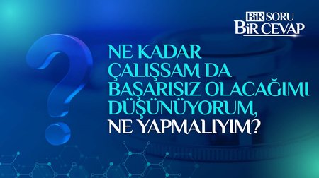 Ne kadar çalışsam da başarısız olacağımı düşünüyorum, ne yapmalıyım?
