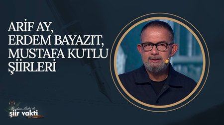 Arif Ay, Erdem Bayazıt, Mustafa Kutlu Şiirleri I Şiir Vakti