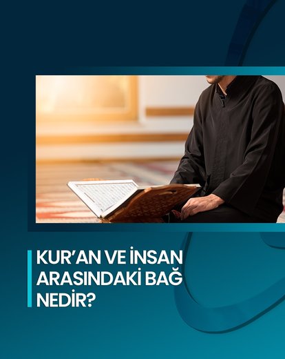 Kur’an ve İnsan Arasındaki Bağ