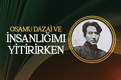 Osamu Dazai ve İnsanlığımı Yitirirken