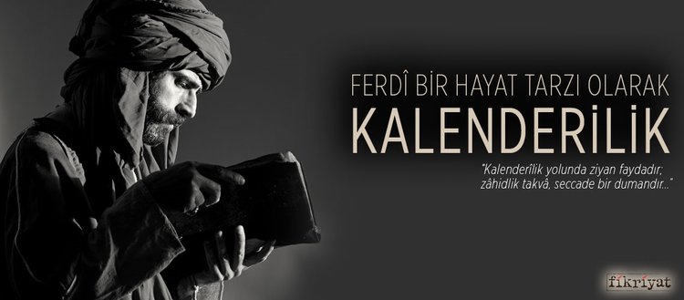 Ferdi Bir Hayat Tarzi Olarak Kalenderilik Fikriyat Gazetesi