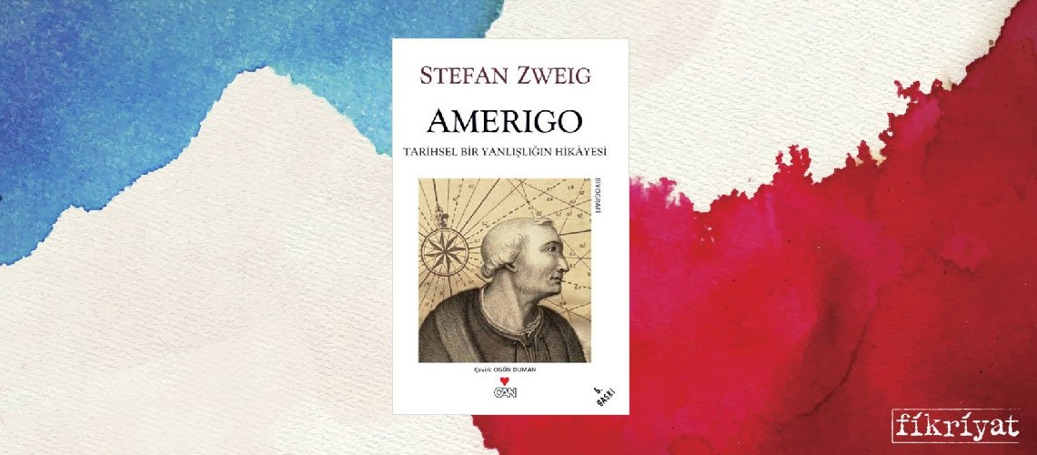 Amerigo - Tarihsel Bir Yanlışlığın Hikâyesi - Stefan Zweig