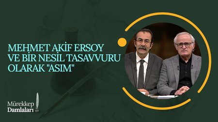 Mehmet Akif Ersoy ve Bir Nesil Tasavvuru Olarak "Asım" | Mürekkep Damlaları