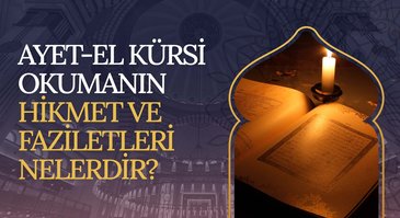 Ayet-el Kürsi okumanın hikmet ve faziletleri nelerdir?