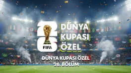 Dünya Kupası Özel 26.Bölüm
