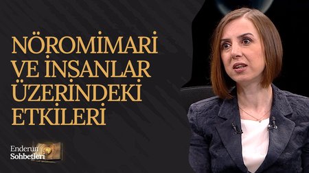 Nöromimari ve İnsanlar Üzerindeki Etkileri | Enderun Sohbetleri