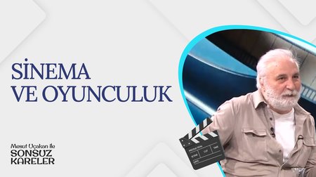 Sinema ve Oyunculuk I Mesut Uçakan ile Sonsuz Kareler