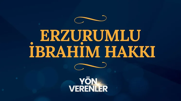Erzurumlu İbrahim Hakkı I Yön Verenler