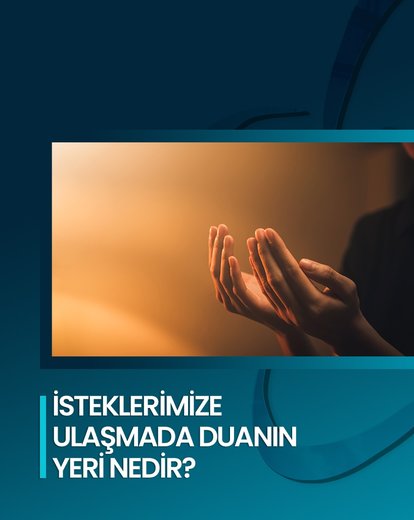 İsteklerimize Ulaşmada Duanın Yeri