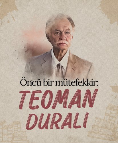 Öncü bir mütefekkir: Teoman Duralı