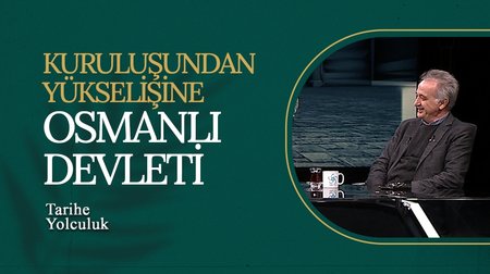 Kuruluşundan Yükselişine Osmanlı Devleti | Tarihe Yolculuk