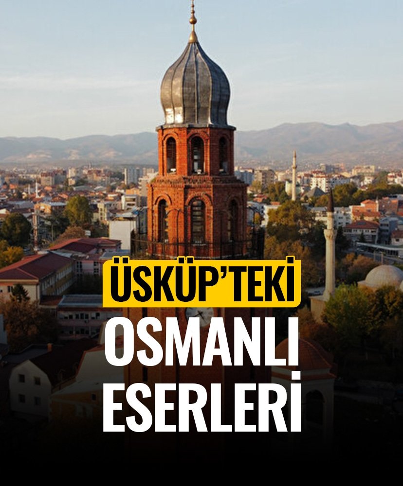 Üsküp’teki Osmanlı eserleri