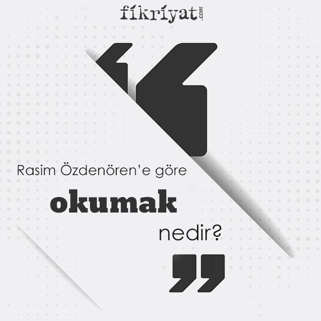 Rasim Özdenören’e göre ‘okumak’ nedir?